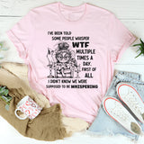 I've Been Told Some People Whisper WTF Multiple Times A Day T-Shirt
