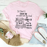 I'd Start A Swear Jar But I Don't Have That Kind Of Income T-Shirt