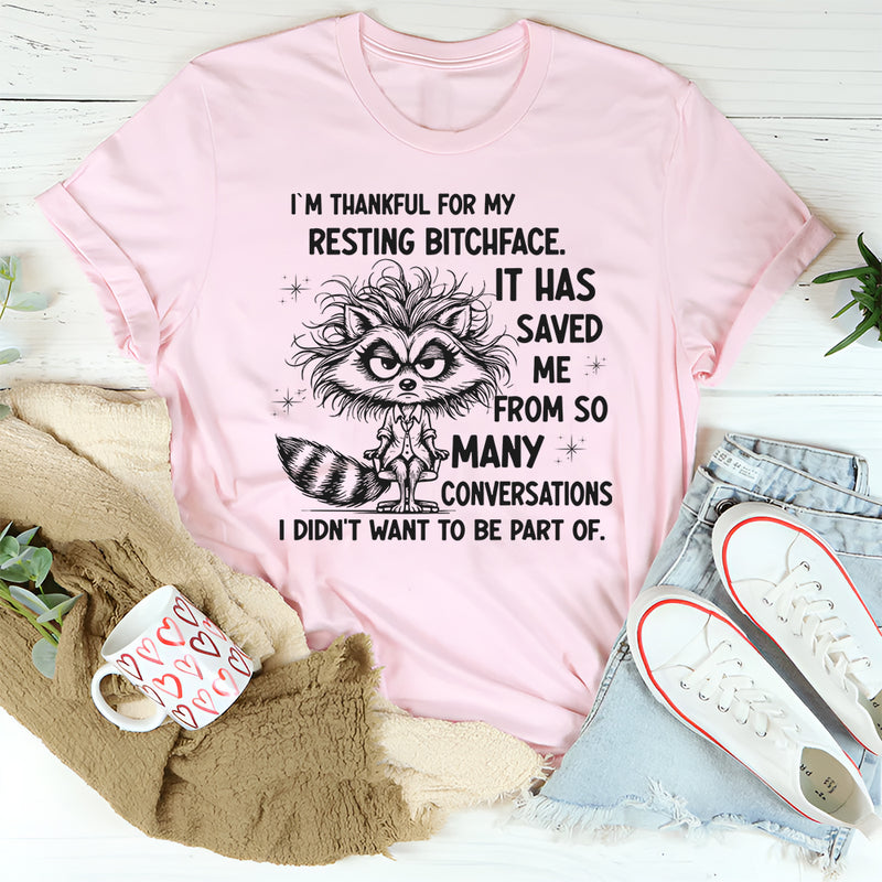 I Am Thankful for Resting Bitchface It Has Saved Me from So Many Conversations T-shirt
