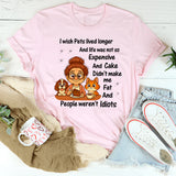 I Wish Pets Lived Longer And Life Was Not So Expensive T-Shirt