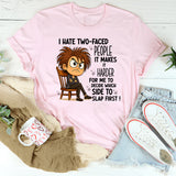 I Hate Two Faced People Hard to Decide Which to Slap T-Shirt