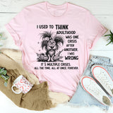 I Used to Think Adulthood Was One Crisis After Another T-shirt