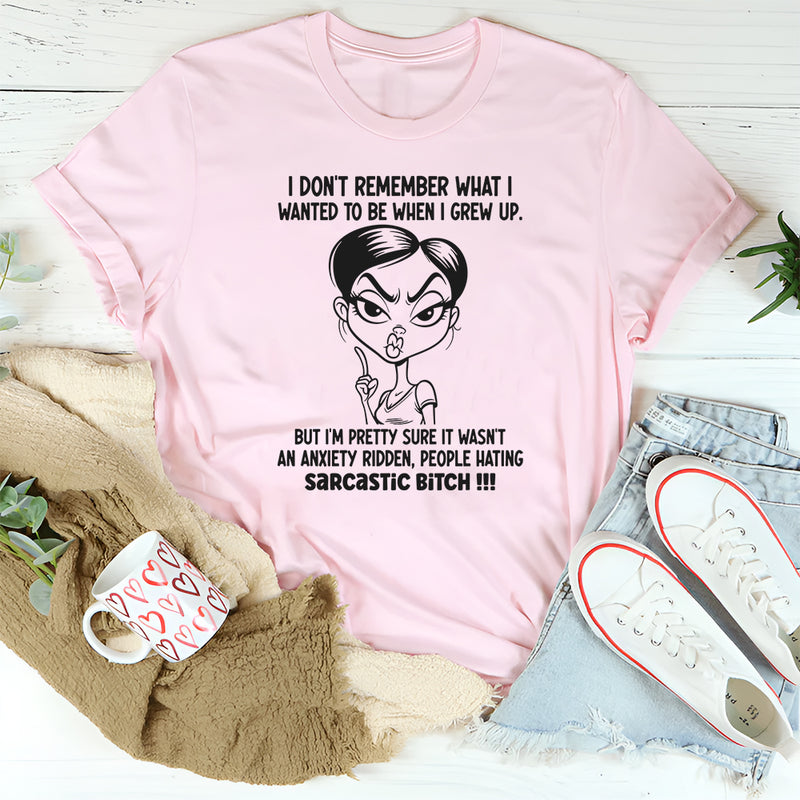 I don't remember what I wanted to be when I grew up T-Shirt