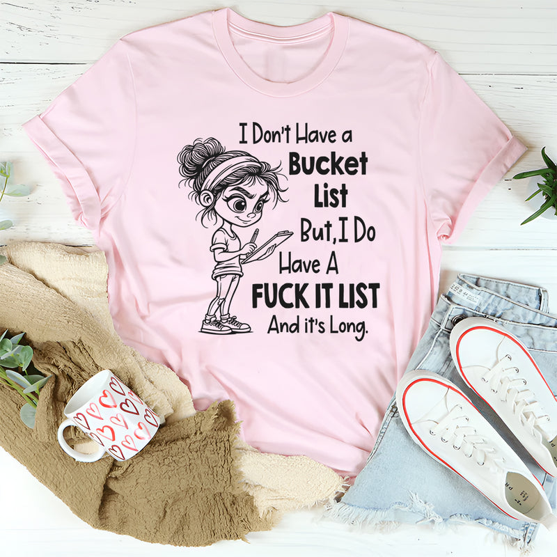 I Don't Have A Bucketlist But My Fu*kit List Is A Mile Long T-Shirt