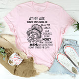 At My Age Please Stop Asking Me About My Likes and Dislikes T-Shirt