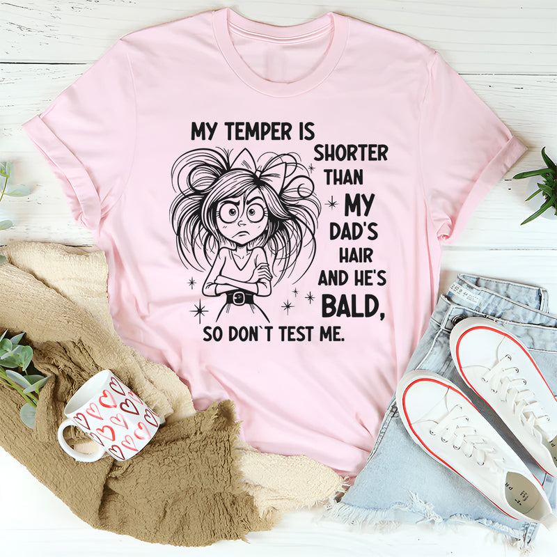 My Temper Is Shorter Than My Dads Hair T-Shirt