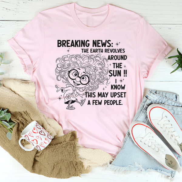 Breaking News The Earth Revolves Around The Sun T-Shirt