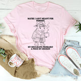 Maybe I Ain’t Meant for Nobody T-Shirt