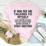 If You See Me Talking To Myself Just Move Along T-Shirt