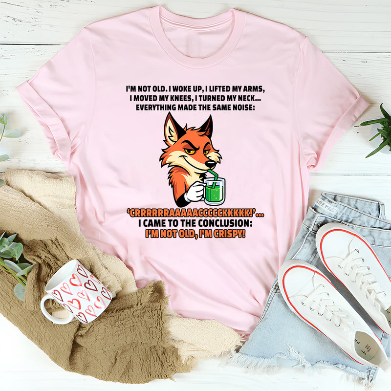 I’m Not Old, I Woke Up I Lifted My Arms I Moved My Knees T-Shirt