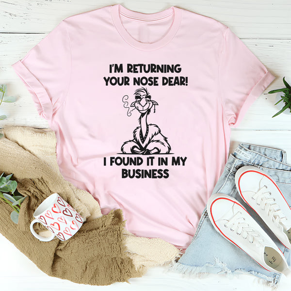 I'm Returning your Nose I Found It in My Business T-Shirt