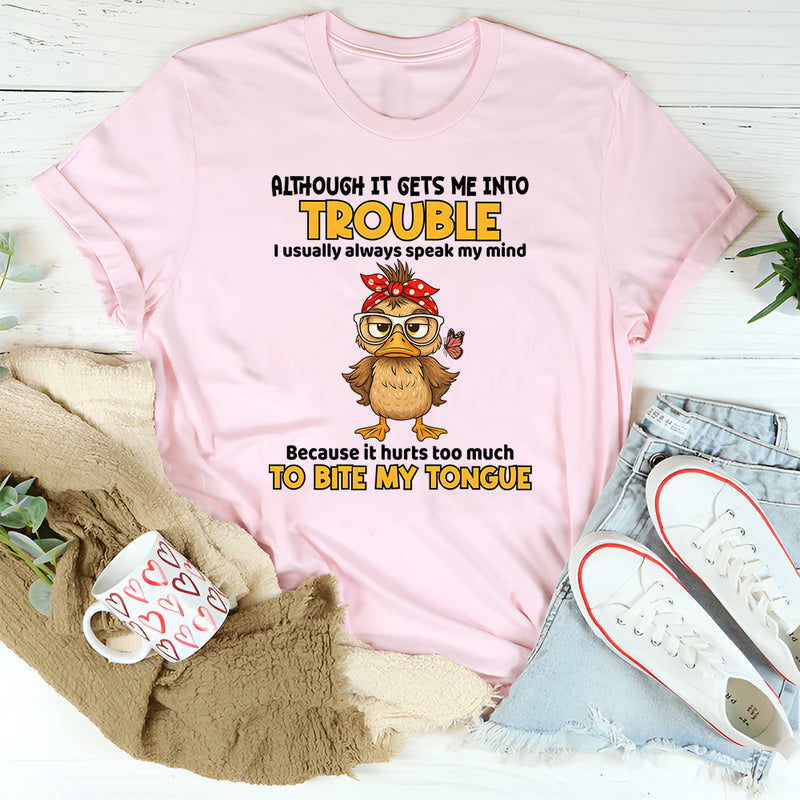 I Speak My Mind Because It Hurts To Bite My Tongue T-Shirt