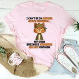 I Can’t Be In Anyone Else’s Business T-Shirt