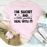 I’m Short And A Little Mouthy Deal With It T-Shirt