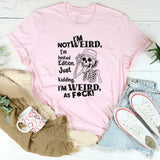 I’m Not Weird I Am Limited Edition Just Kidding T-Shirt