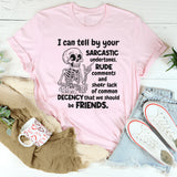 I Can Tell By Your Sarcastic Undertones T-Shirt