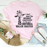I Don't Meet The Height Requirement To Ride Your Emotional Roller Coaster T-Shirt