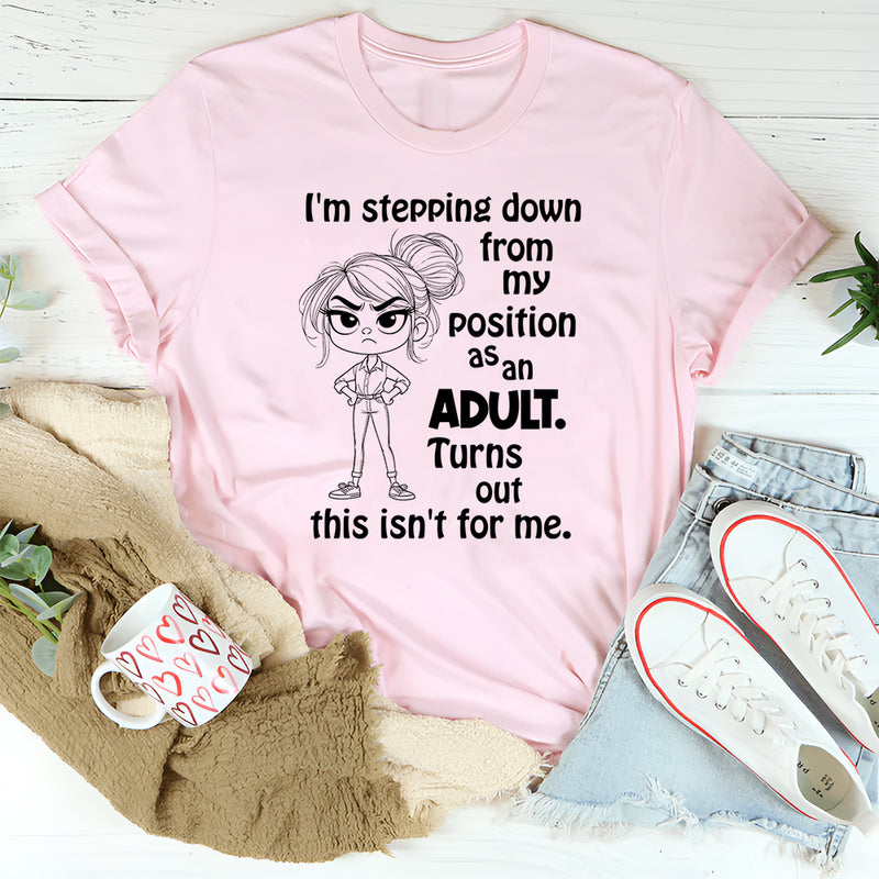 I’m Stepping Down From My Position As Adult T-Shirt