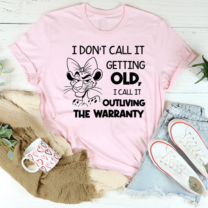 I Don’t Call It Getting Old, I Call It Outliving the Warranty T-Shirt