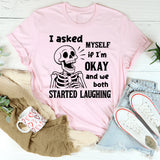 I Asked Myself If I Was Okay And We Both Started Laughing T-Shirt
