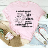 In Our Family We Don't Try To Hide The Crazy T-Shirt