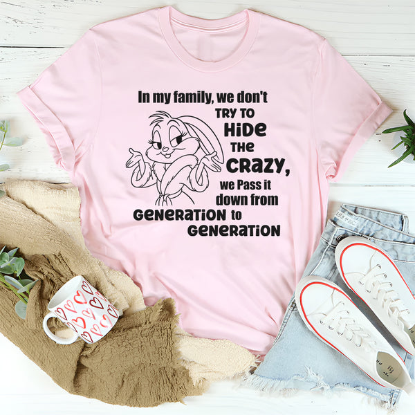 In Our Family We Don't Try To Hide The Crazy T-Shirt