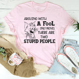 Arguing with a fool only proves there are two stupid people T-Shirt