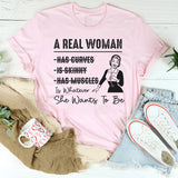 A Real Woman has curves Is Whatever She Wants To Be T-Shirt