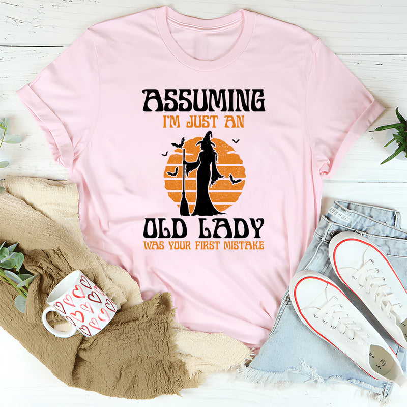 Assuming I'm Just An Old Man Was Your First Mistake T-Shirt