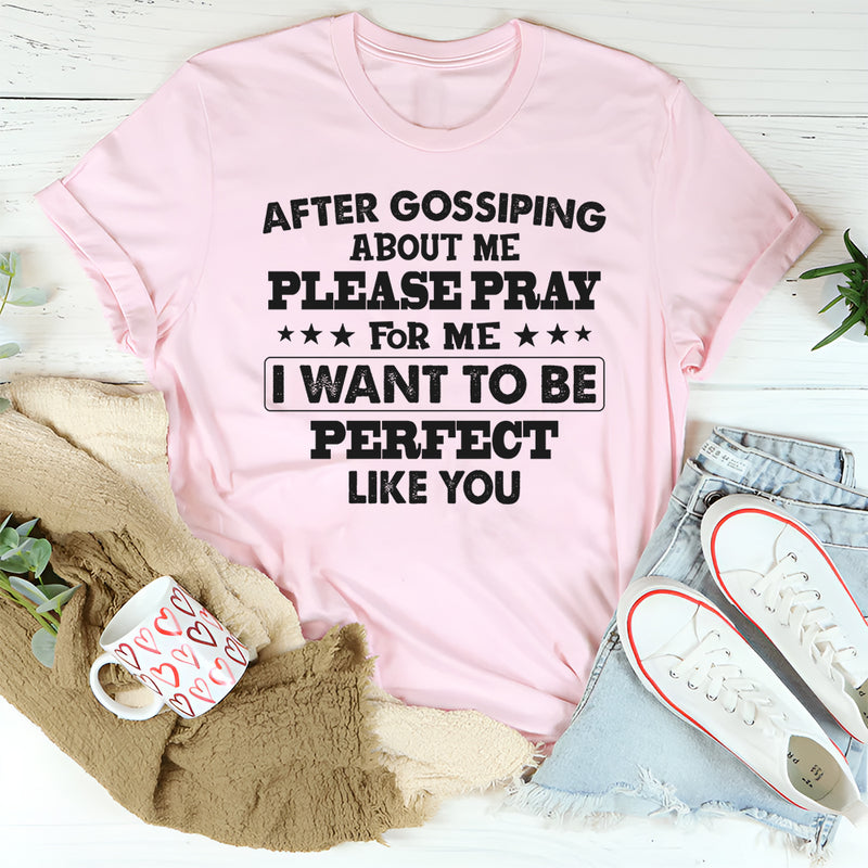 After Gossiping About Me Please Pray For Me T-Shirt