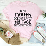 If My Mouth Doesn't Say It My Face Definitely Will Sarcastic T-Shirt