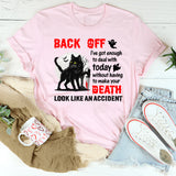 Back Off—I’ve Got Enough To Deal With T-Shirt