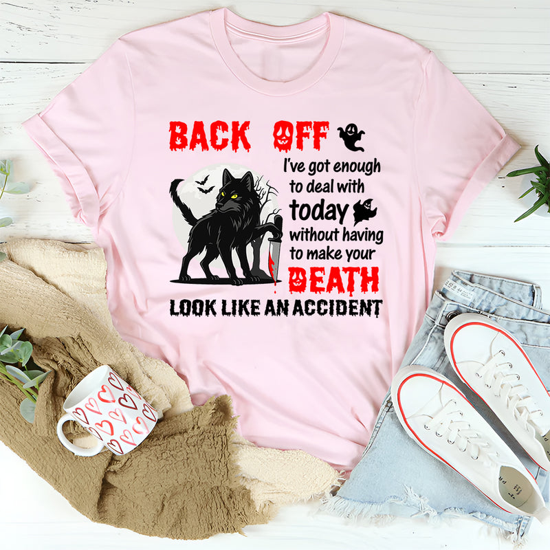 Back Off—I’ve Got Enough To Deal With T-Shirt