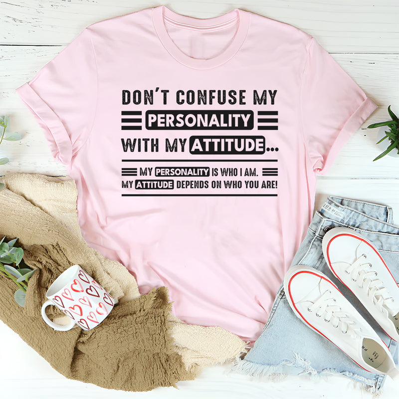Don't Confuse My Personality With My Attitude T-Shirt