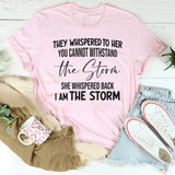 They Whispered To Her You Can't With Stand The Storm T-Shirt