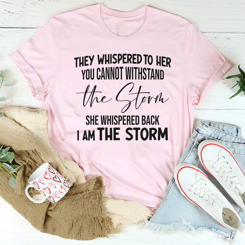 They Whispered To Her You Can't With Stand The Storm T-Shirt