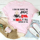 I Can Be Sweet As Angel Or Evil As Hell It All Depends On You Shirt
