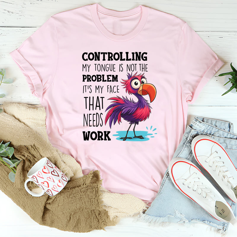 Controlling My Tongue Is Not The Problem T-Shirt