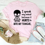 I Speak My Mind Because It Hurts To Bite My Tongue T-Shirt