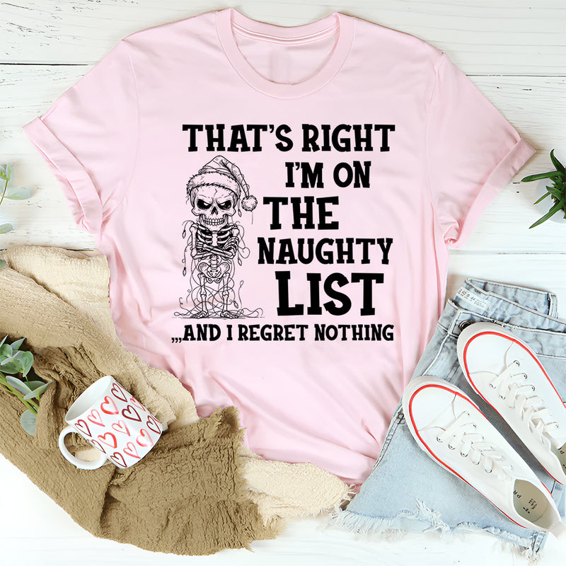That's Right I'm On The Naughty List And I Regret Nothing T-Shirt