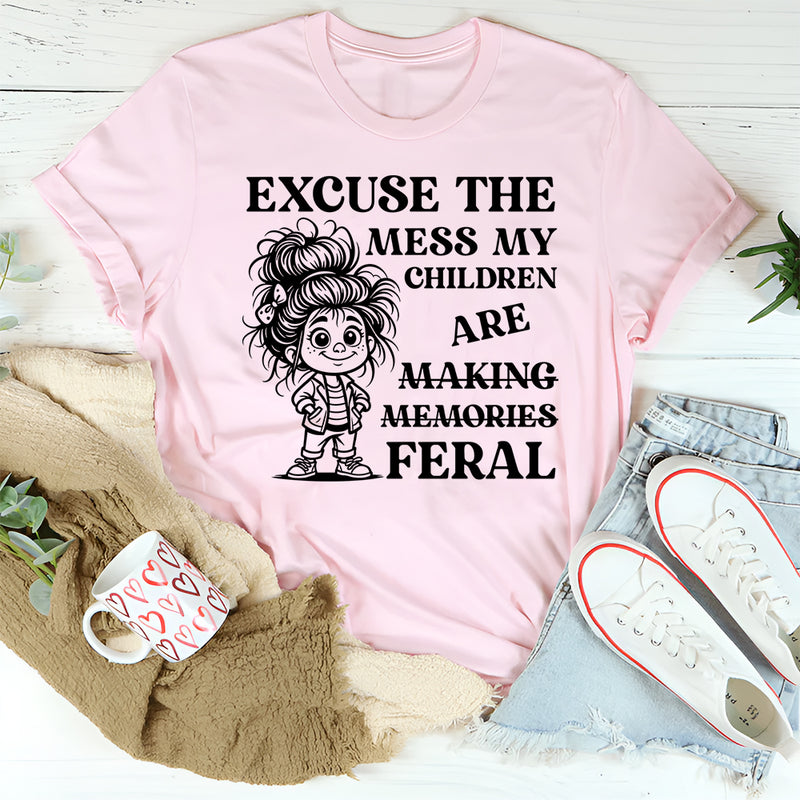 Excuse the Mess, My Children Are Making Memories (Feral) T-Shirt
