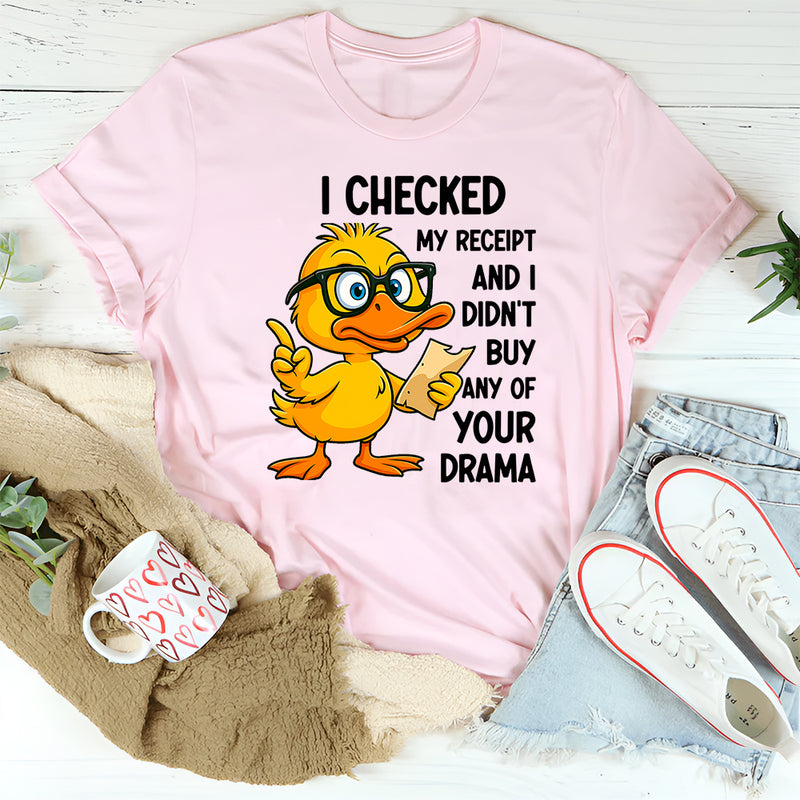 I Checked My Receipt and I Didn’t Buy Any of Your Drama T-Shirt