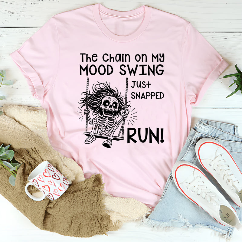 The Chain on My Mood Swing Just Snapped—Run T-Shirt