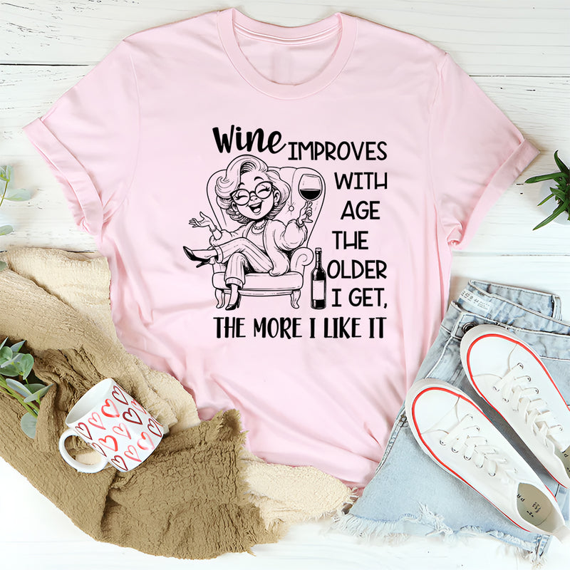 Wine Improves with Age, The Older I Get The More I Like It T-Shirt
