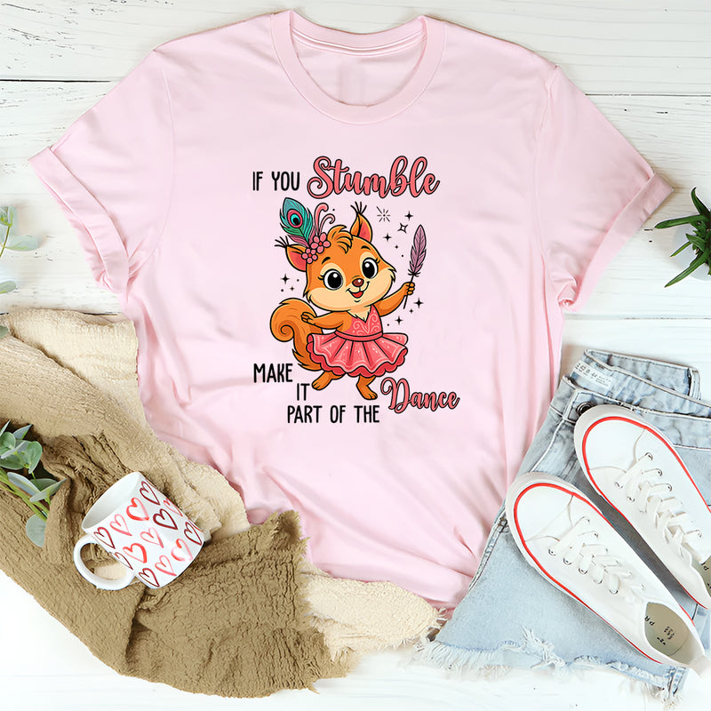 If You Stumble, Make It Part of the Dance T-Shirt