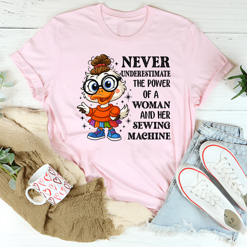 Never Underestimate the Power of a Woman and Her Sewing Machine T-Shirt