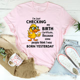 I Am Just Checking The Birth Certificate T-Shirt