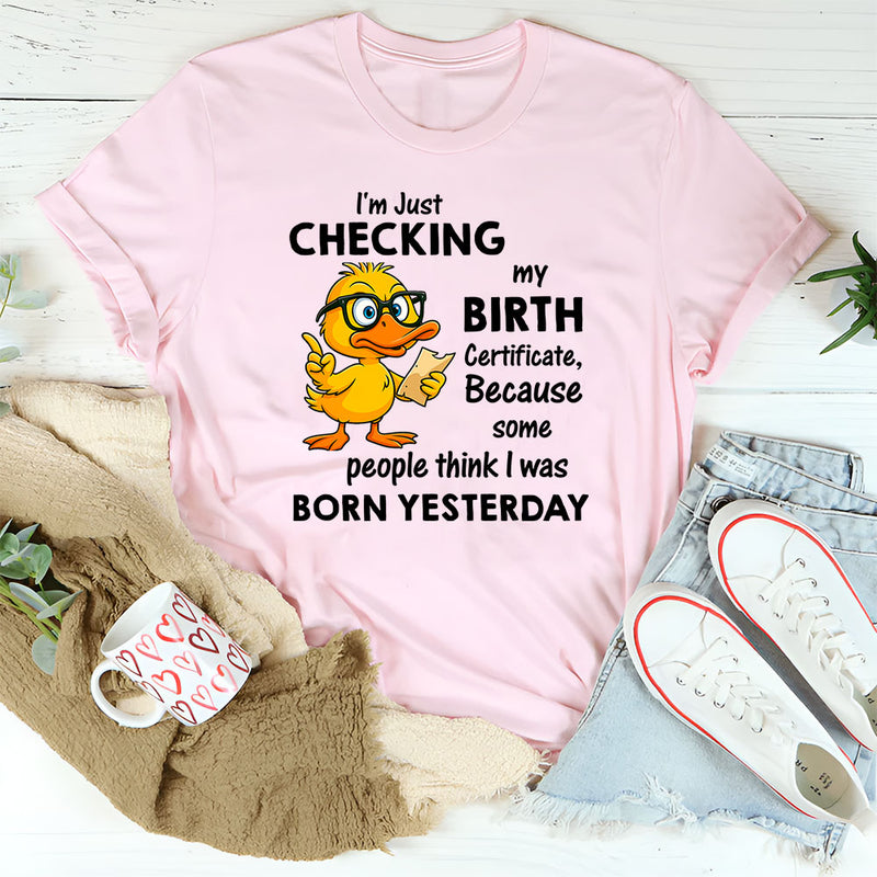 I Am Just Checking The Birth Certificate T-Shirt
