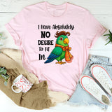 I Have Absolutely No Desire To Fit In T-Shirt