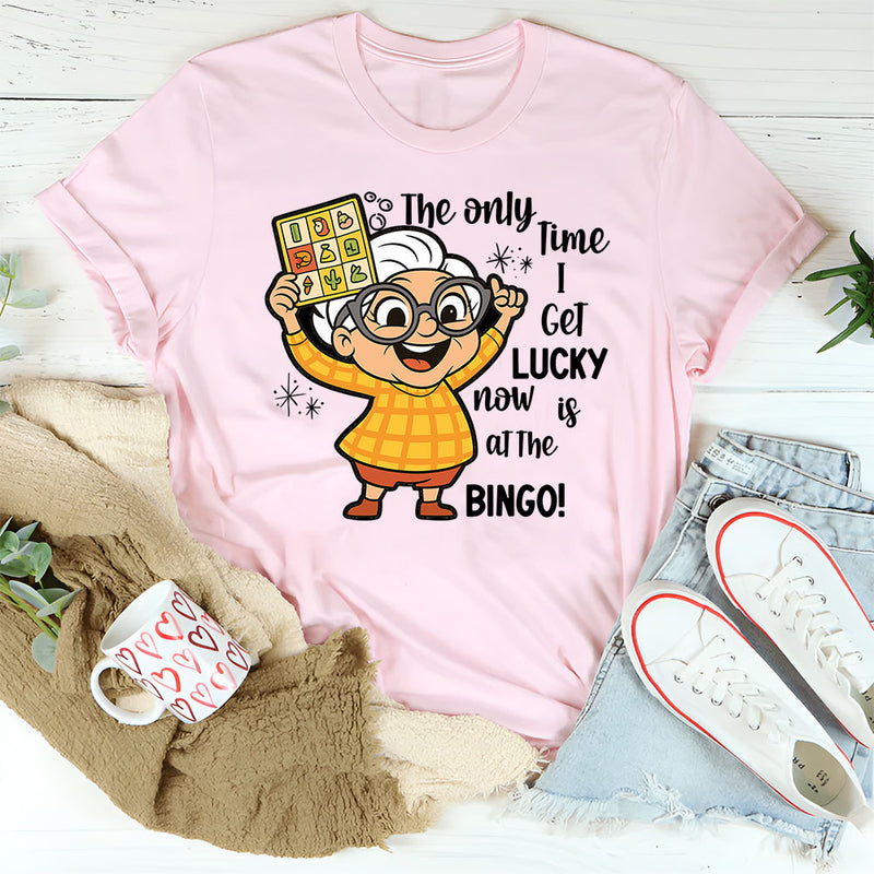 The Only Time I Get Lucky Now Is At The Bingo T-Shirt